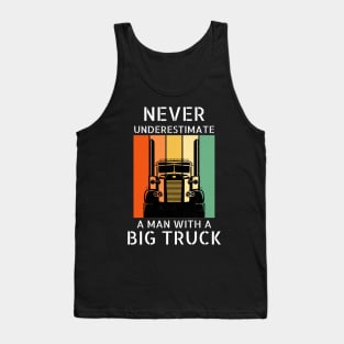 Never Underestimate A Man With A Big Truck 18 Wheeler Trucker Tank Top
